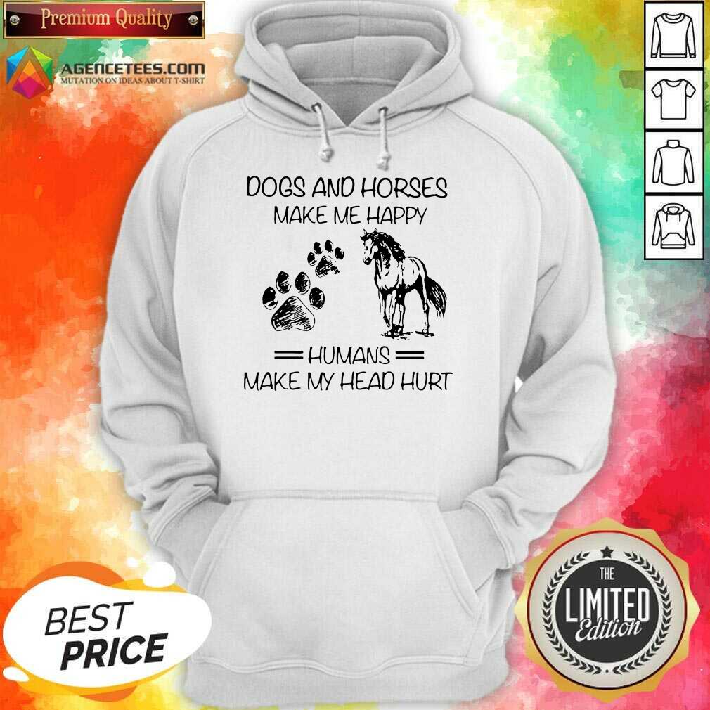 Dogs And Horses Make Me Happy 8 Humans Make My Head Hurt Shirt