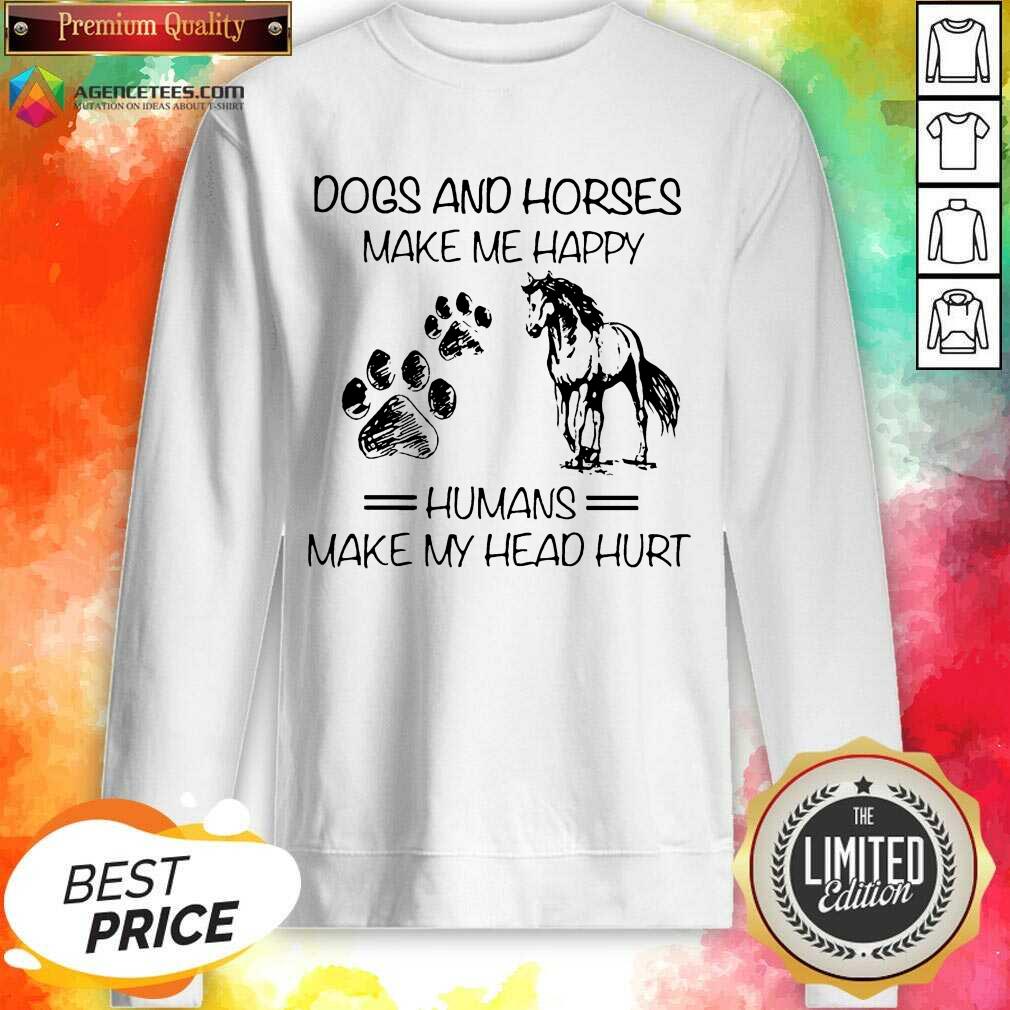 Dogs And Horses Make Me Happy 8 Humans Make My Head Hurt Shirt