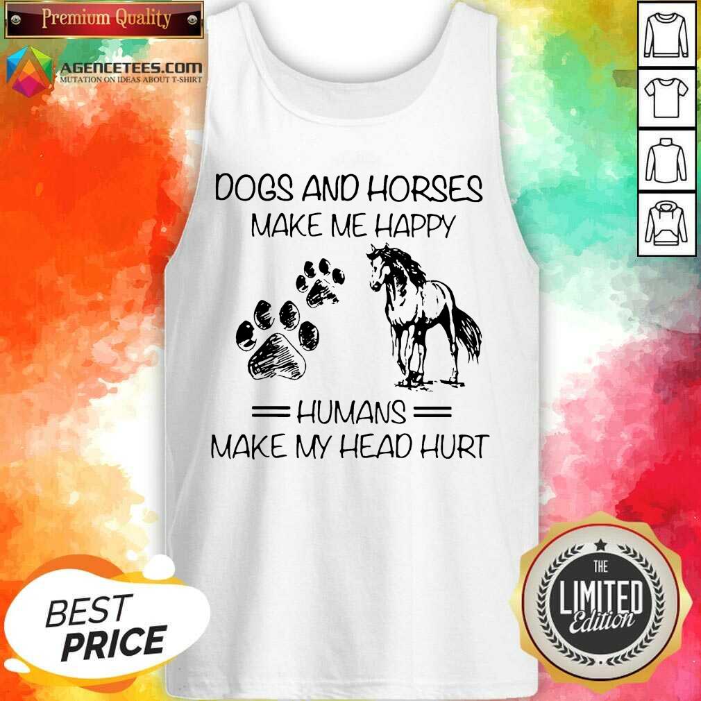 Dogs And Horses Make Me Happy 8 Humans Make My Head Hurt Shirt