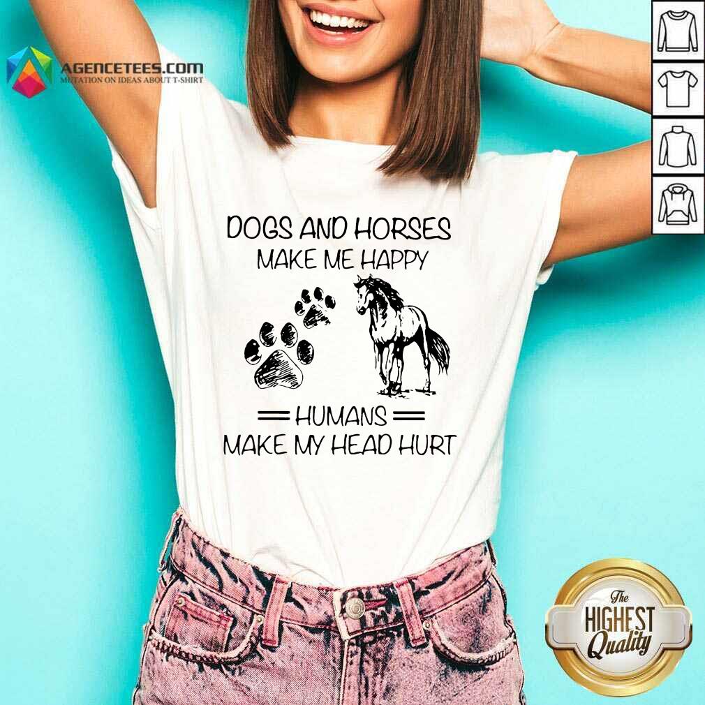 Dogs And Horses Make Me Happy 8 Humans Make My Head Hurt Shirt