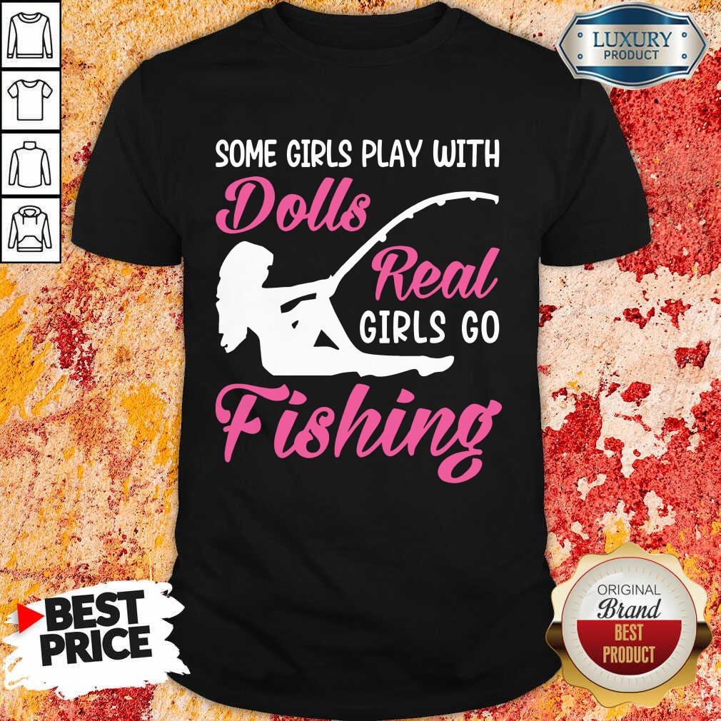 Dolls Real Girls Go Fishing Shirt