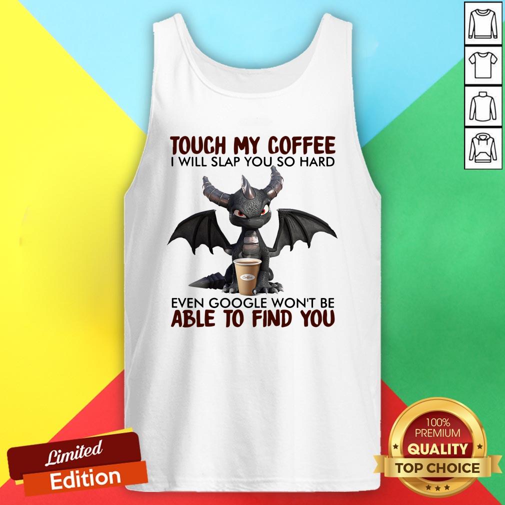 dragon-touch-my-coffee-i-will-slap-tank-top.jpg