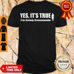 Official Yes It’s True I’m Going Commando Shirt