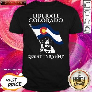 Beautiful Liberate Colorado Resist Tyranny 2021 Shirt