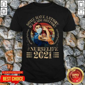 Good Vintage Nurse Some Have A Story We Made History 2021 Shirt
