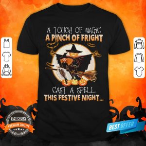 A Touch Of Magic A Pinch Of Fright Cast A Spell This Festive Night Halloween Shirt