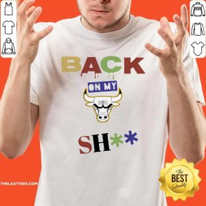 Great Chicago Bulls Back On My Shit Shirt