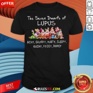 The Seven Dwarfs Of Lupus Achy Grumpy Hurty Sleepy Ouchy Foggy Dopey Shirt