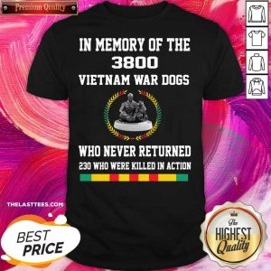 Good In Memory Of The 3800 Vietnam War Dogs Who Never Returned Shirt