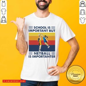 School Is Important But Netball Is Importanter Vintage Shirt
