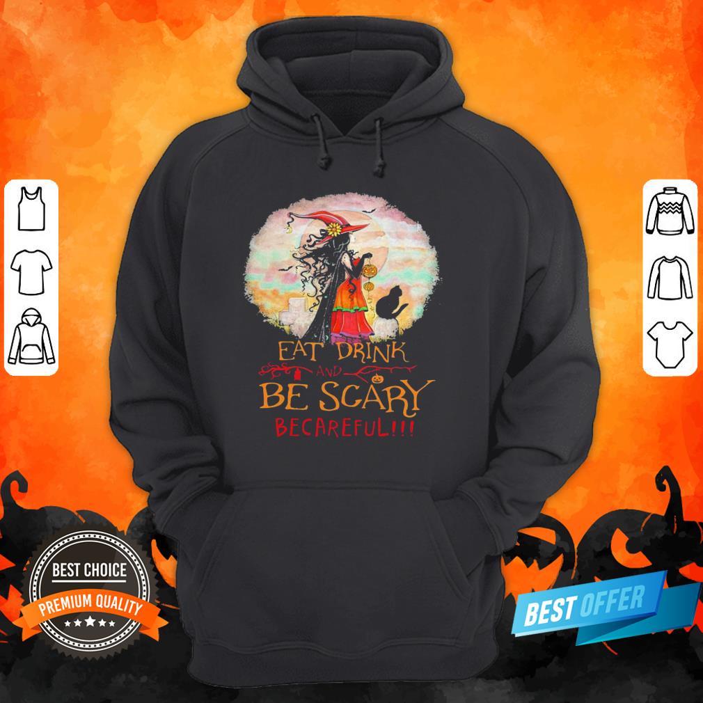 Eat Drink And Be Scary Be Careful Witch Halloween Shirt