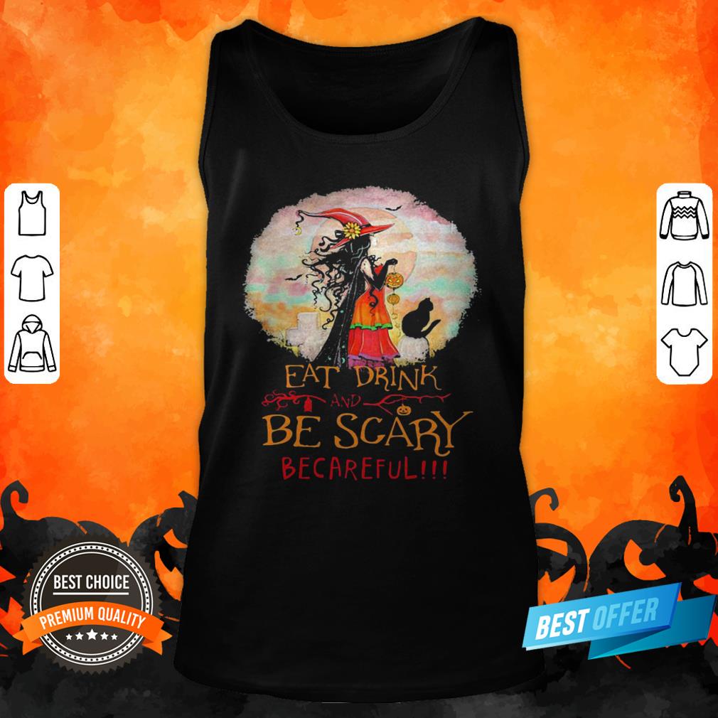 Eat Drink And Be Scary Be Careful Witch Halloween Shirt