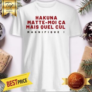 Official Hakuna Matte-Moi Ca Mais Quel Cul Magnifique Shirt