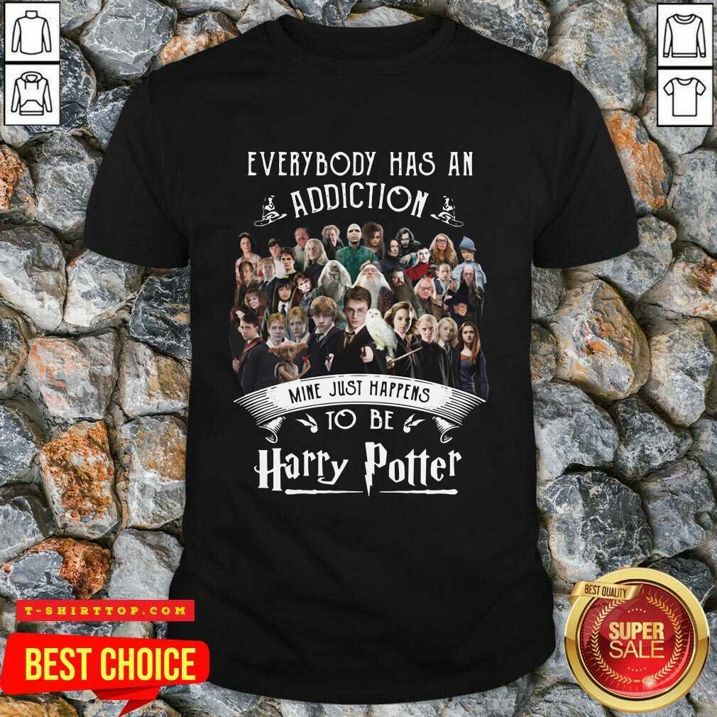 Everybody Has An Addiction Mine Just Happens To Be Harry Potter Shirt