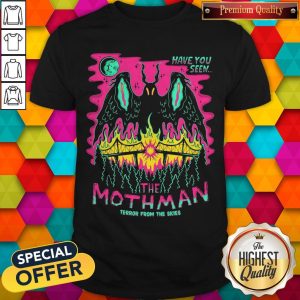 Good Have You Seen The Mothaman Terror From The Skies Official Shirt