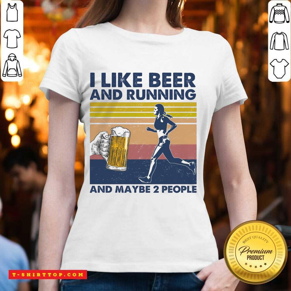 I Like Beer And Running And Maybe 2 People Shirt