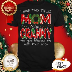 Premium Womens I Have Two Titles Mom And GiGi Christmas Gift Shirt