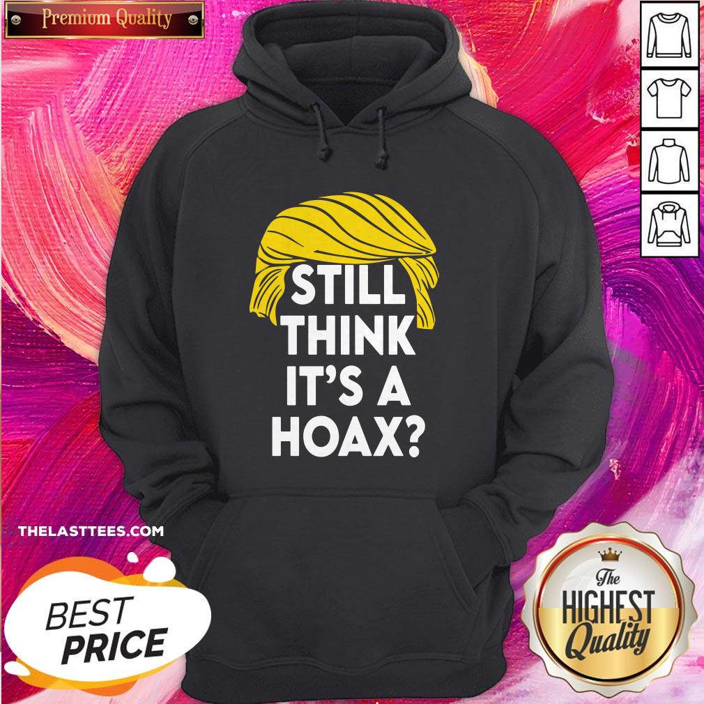 Fantastic Donald Trump Still Think It’s A Hoax Shirt