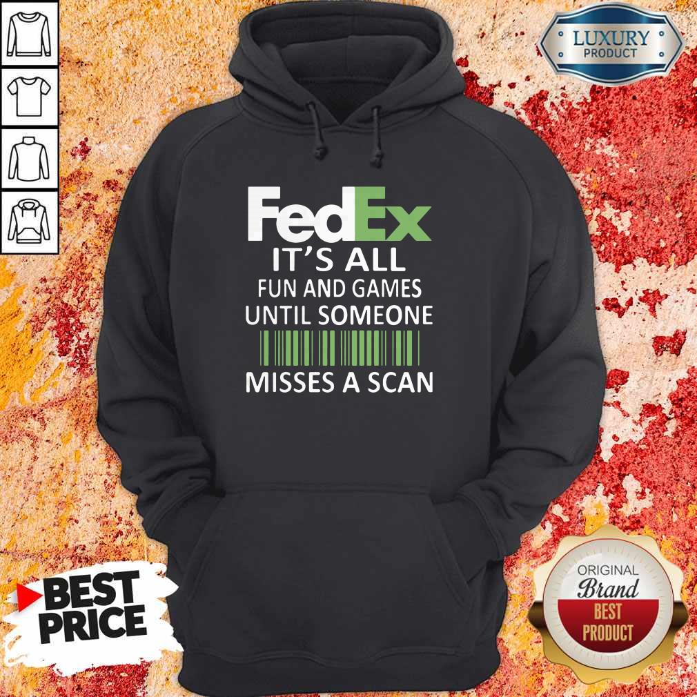 Fedex It’s All Fun And Games Until Someone Misses A Scan Shirt