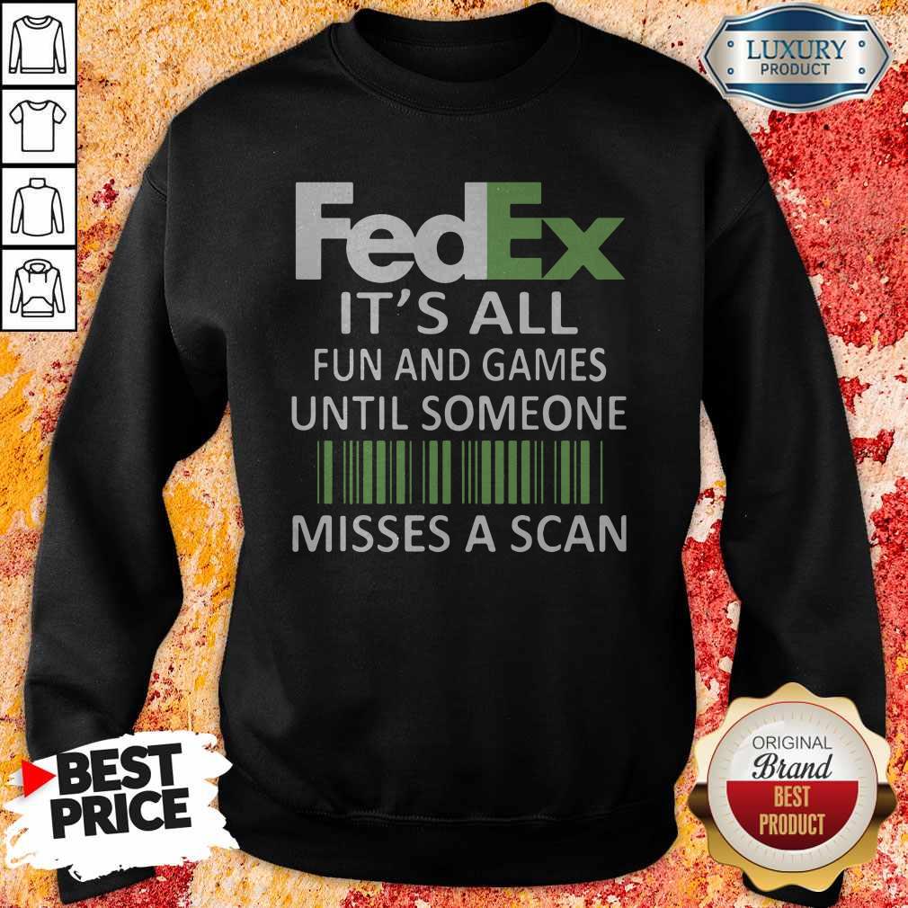 Fedex It’s All Fun And Games Until Someone Misses A Scan Shirt