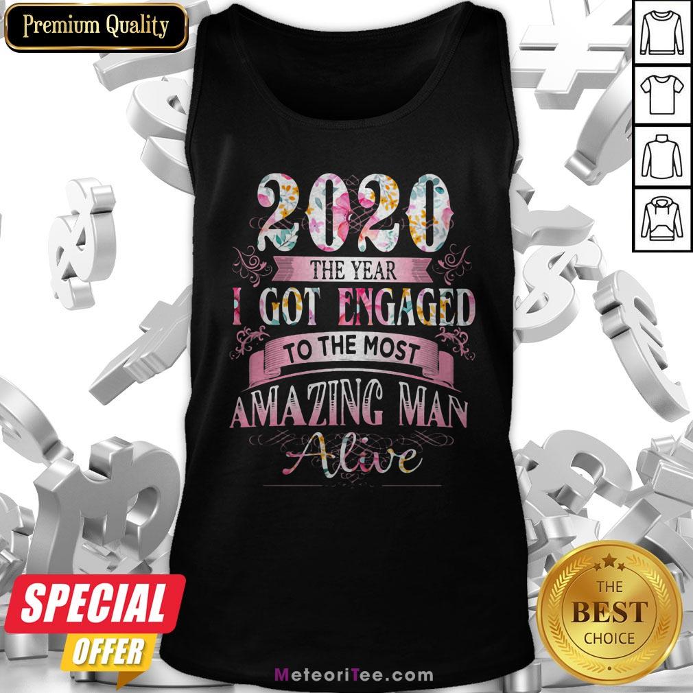 Floral 2020 The Years I Got Engaged To The Most Amazing Man Alive Shirt