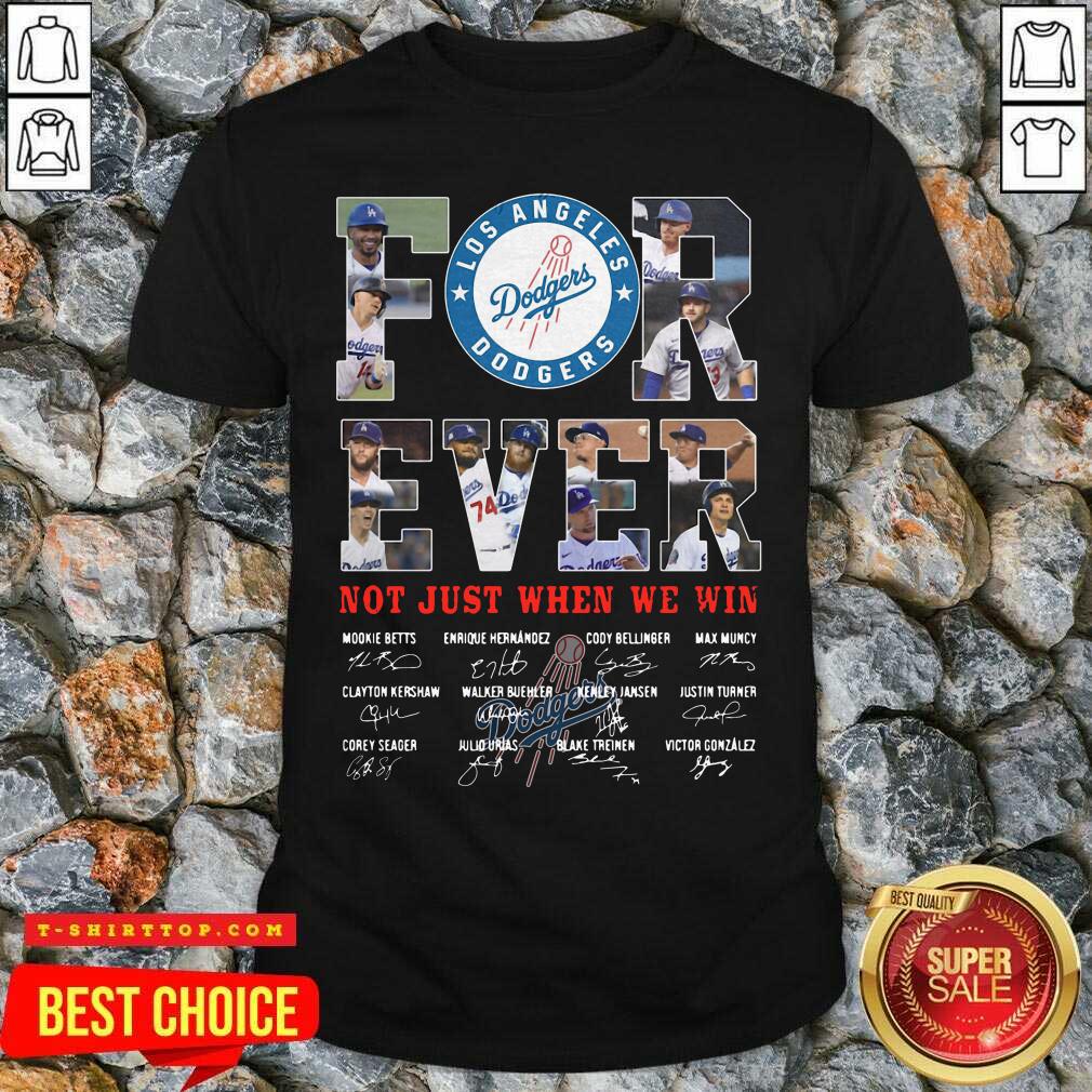Forever Not Just When We Win Los Angeles Dodgers Team Signatures Shirt