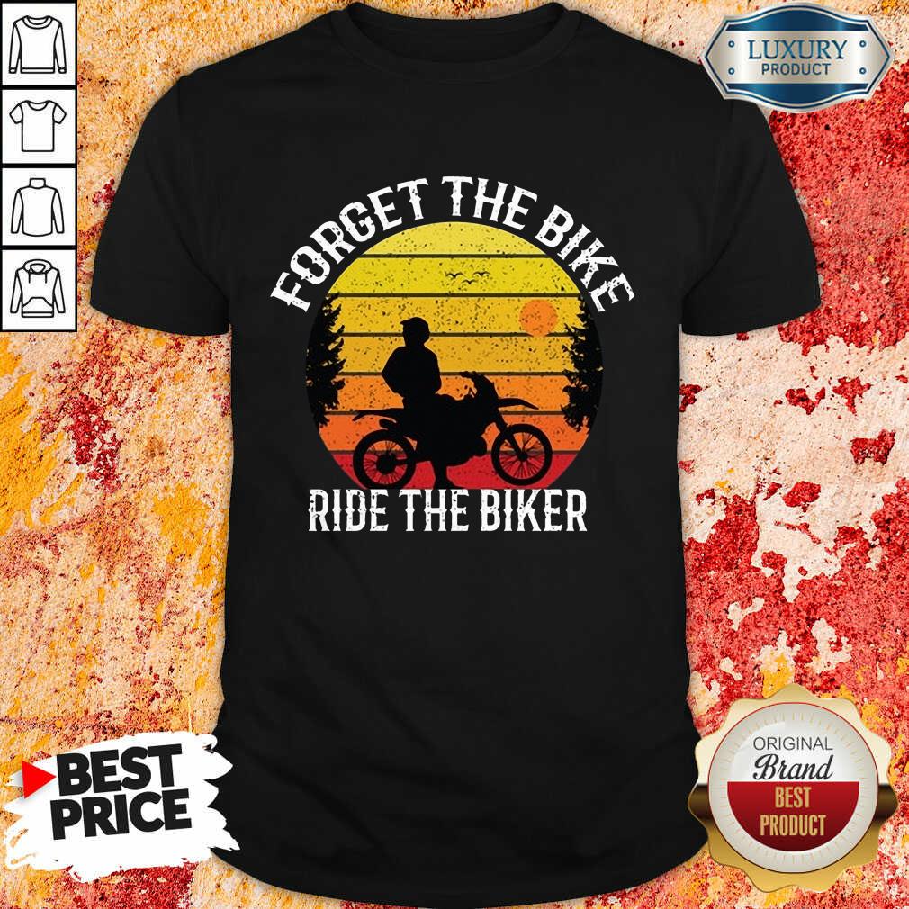 Forget The Bike Ride The Bike Shirt