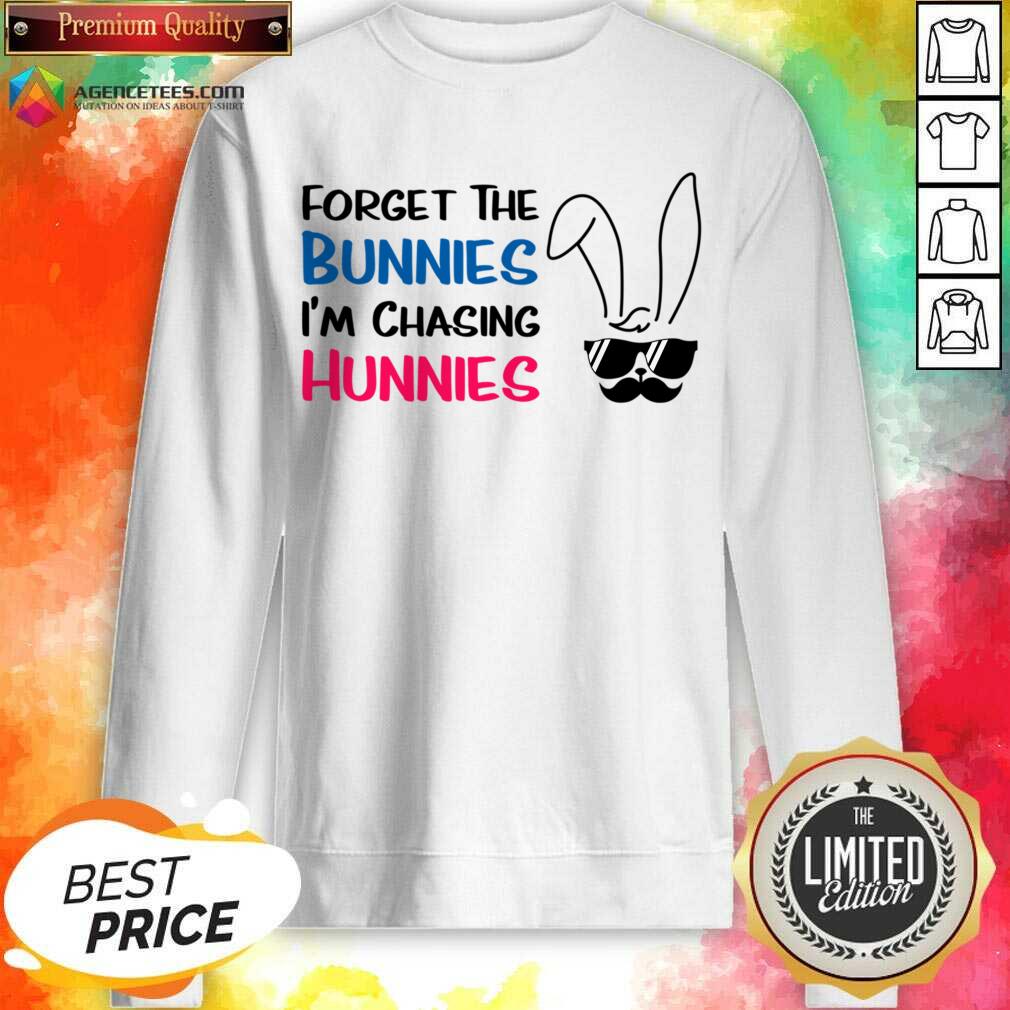Forget The Bunnies I'm Chasing Hunnies Shirt