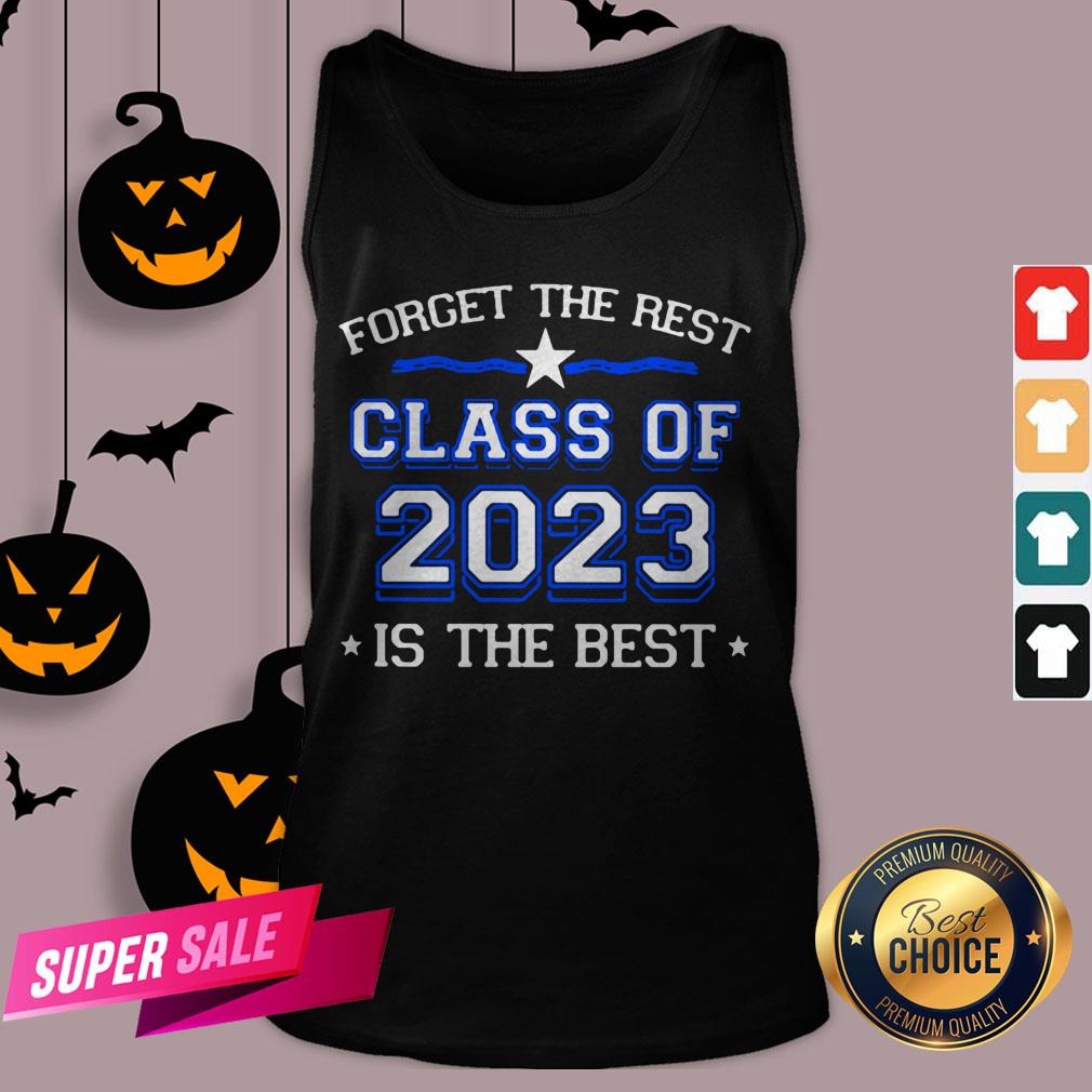 Forget The Rest Class Of 2023 Is The Best Shirt