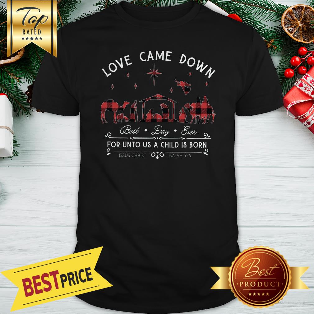Love Came Down For Unto Us A Child Is Born Christmas Shirt