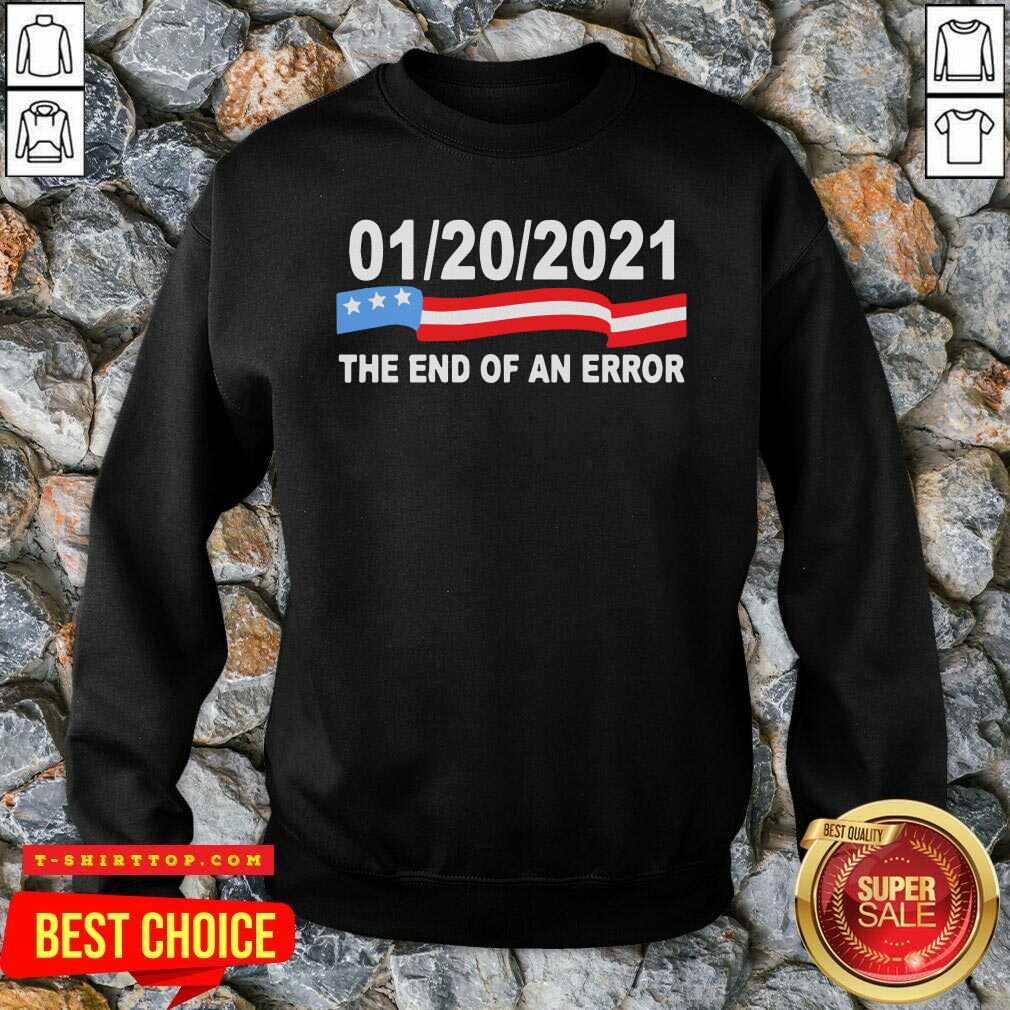 Funny 01 20 2021 The End Of An Error American Flag Shirt