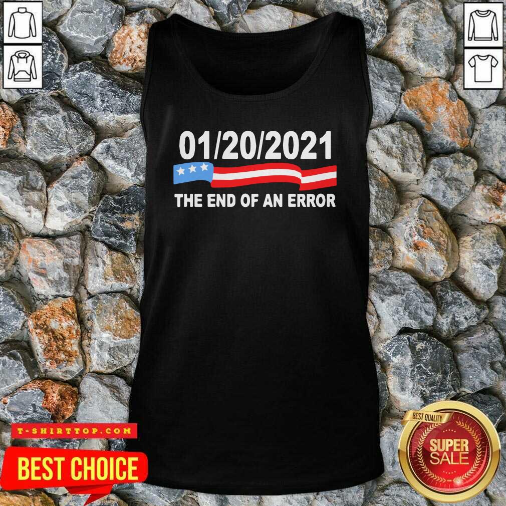 Funny 01 20 2021 The End Of An Error American Flag Shirt