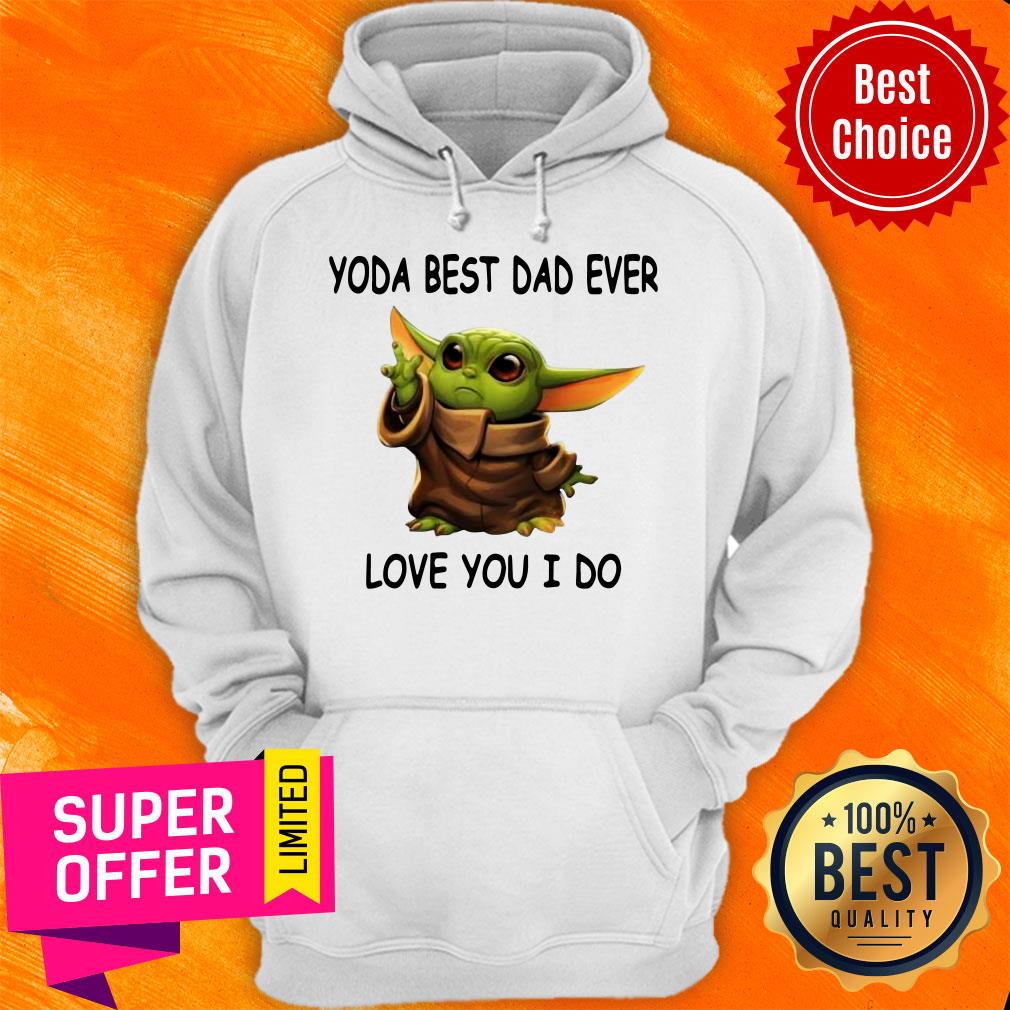 Funny Baby Yoda Best Dad Ever Love You I Do Shirt