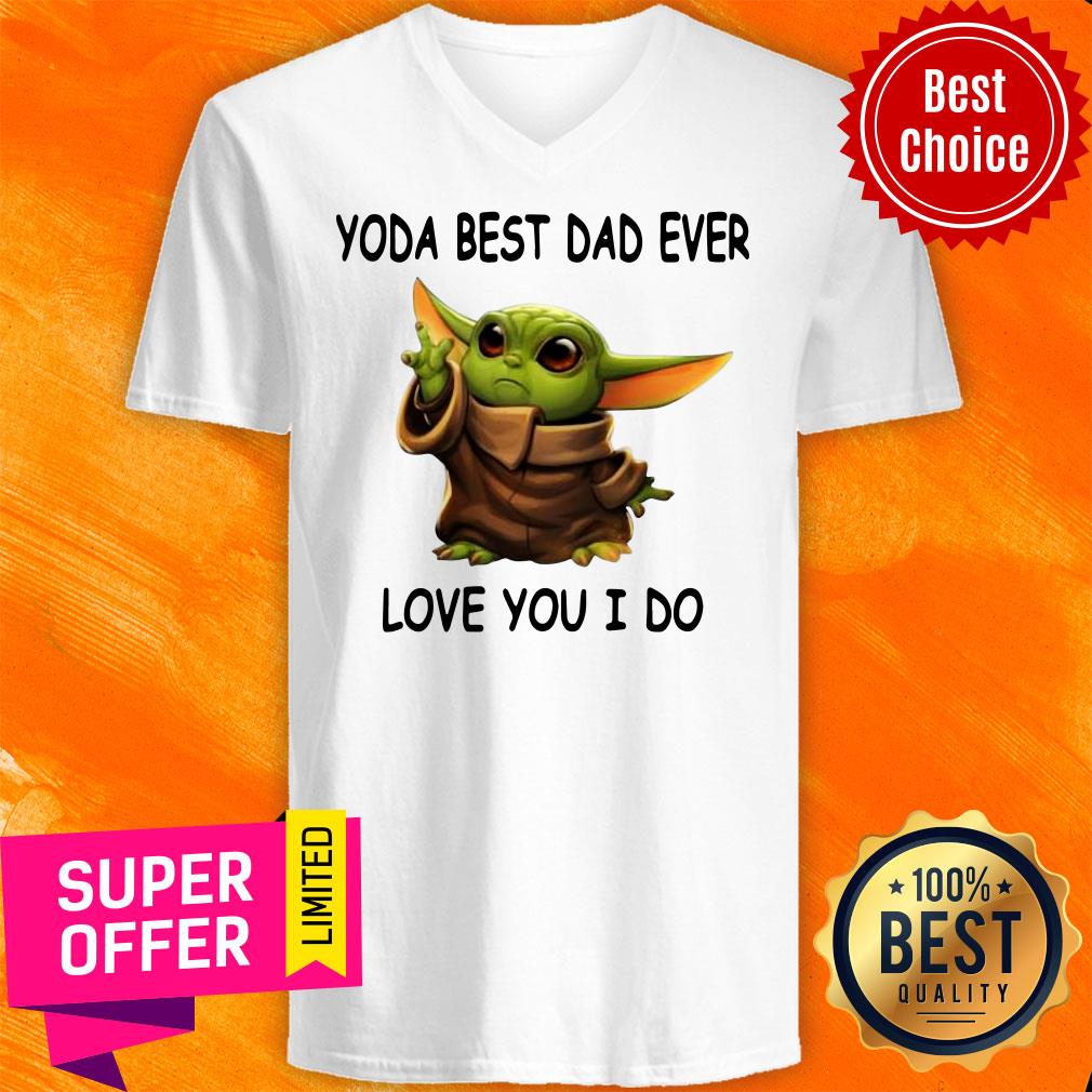 Funny Baby Yoda Best Dad Ever Love You I Do Shirt