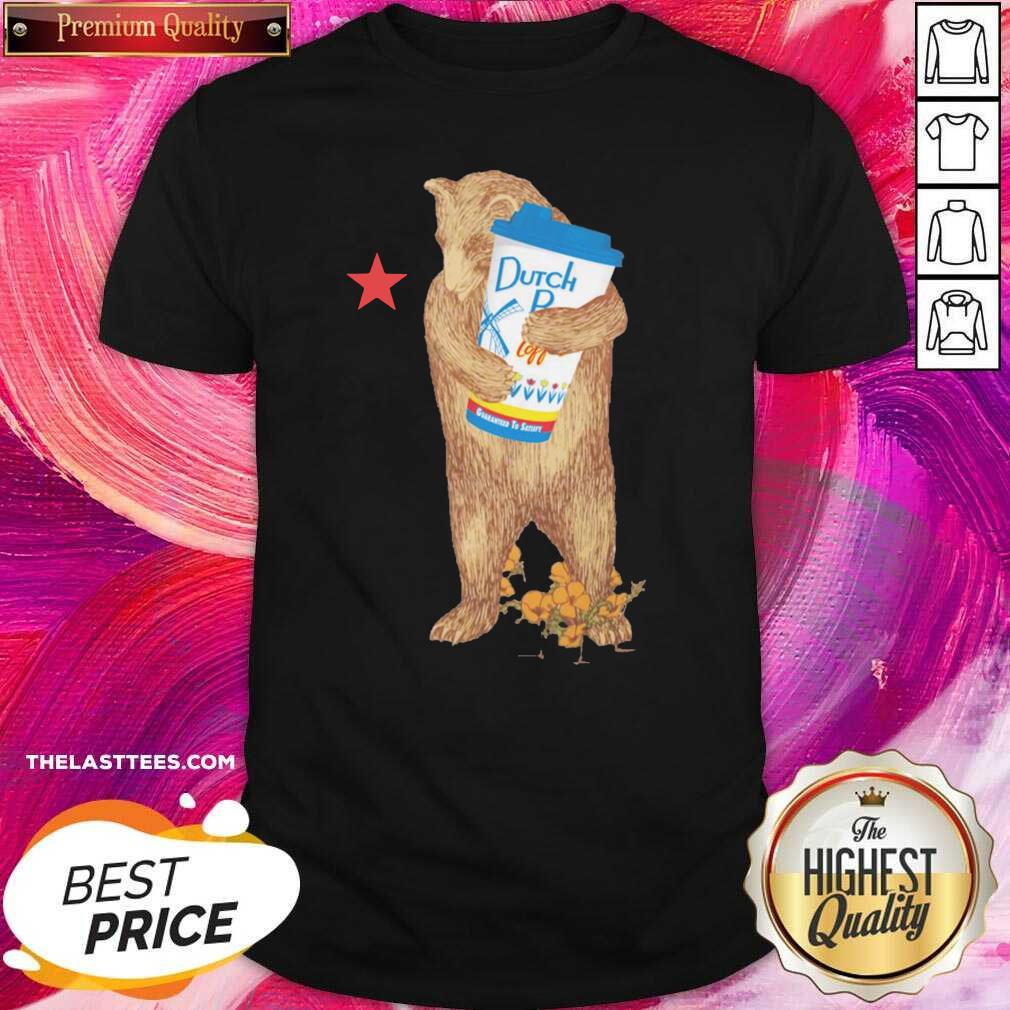Funny Bear Drink Dutch Bros Coffee Guaranteed To Statsy Shirt