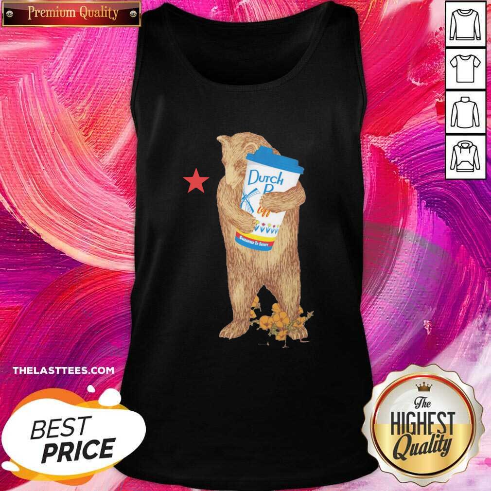 Funny Bear Drink Dutch Bros Coffee Guaranteed To Statsy Shirt