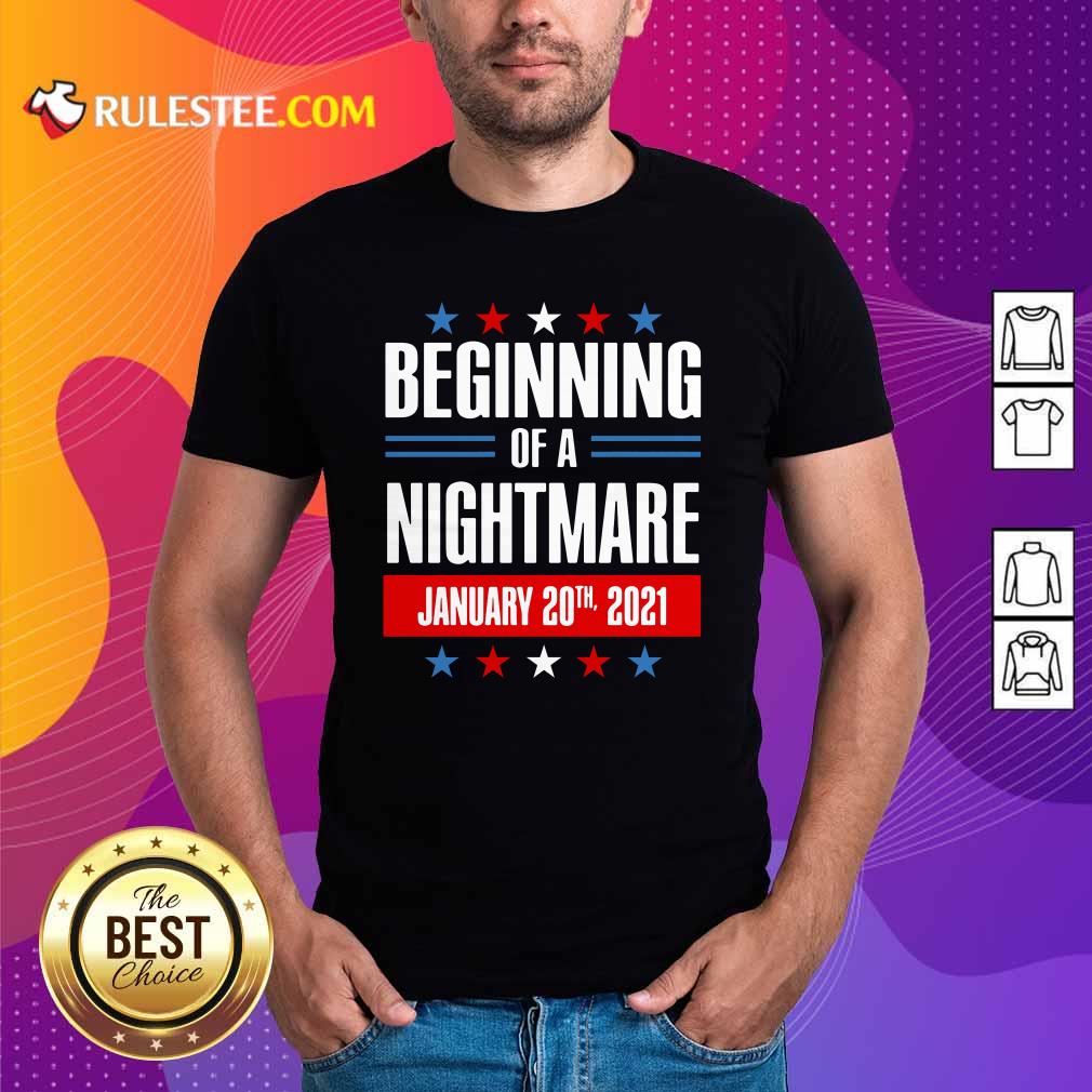Funny Beginning Of A Nightmare January 20 2021 Shirt
