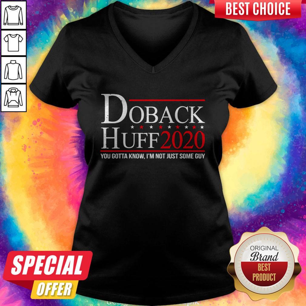 Funny Doback Huff 2020 You Gotta Know I’m Not Just Some Guy Shirt