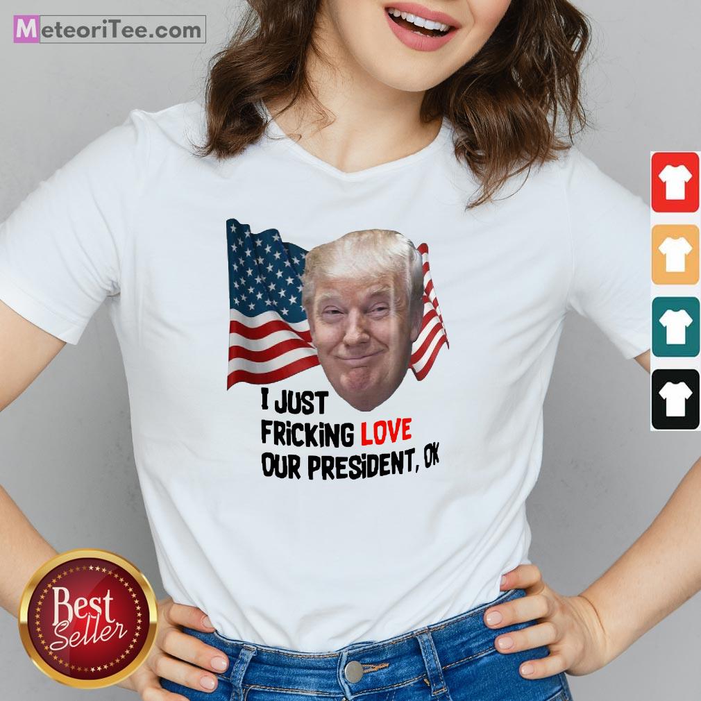 Funny Donald Trump I Just Fricking Love Our President Ok Amrican Flag Shirt