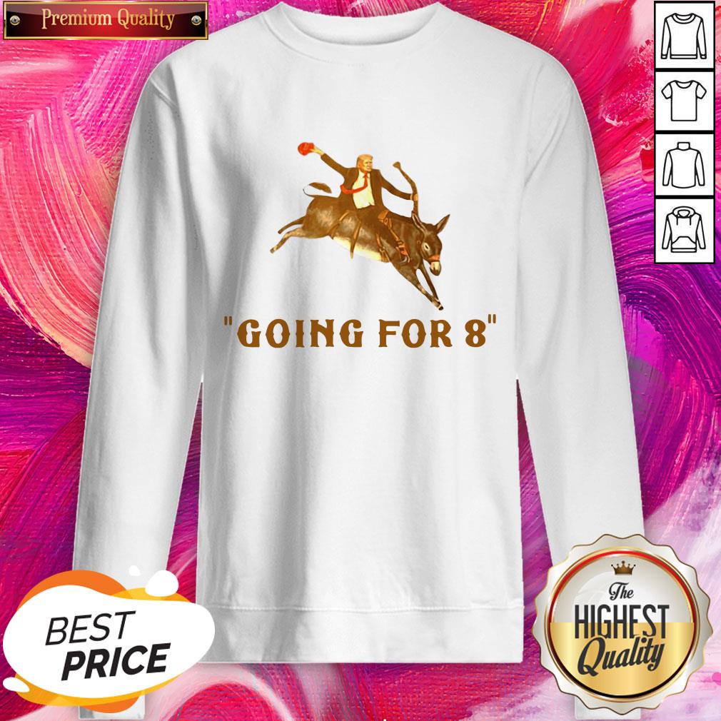 Funny Donald Trump Ridding Donkey Going For 8 Shirt
