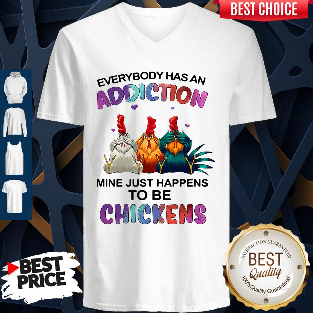 Funny Everybody Has An Addiction Mine Just Happens To Be Chickens Shirt