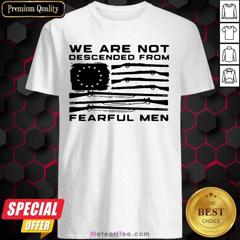 Funny Flag Gun We Are Not Descended From Fearful Men Shirt