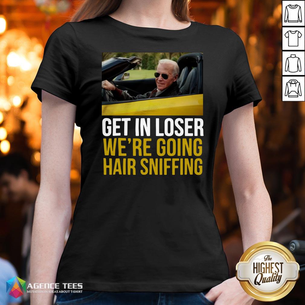 Funny Get In Loser We’re Going Hair Sniffing Shirt