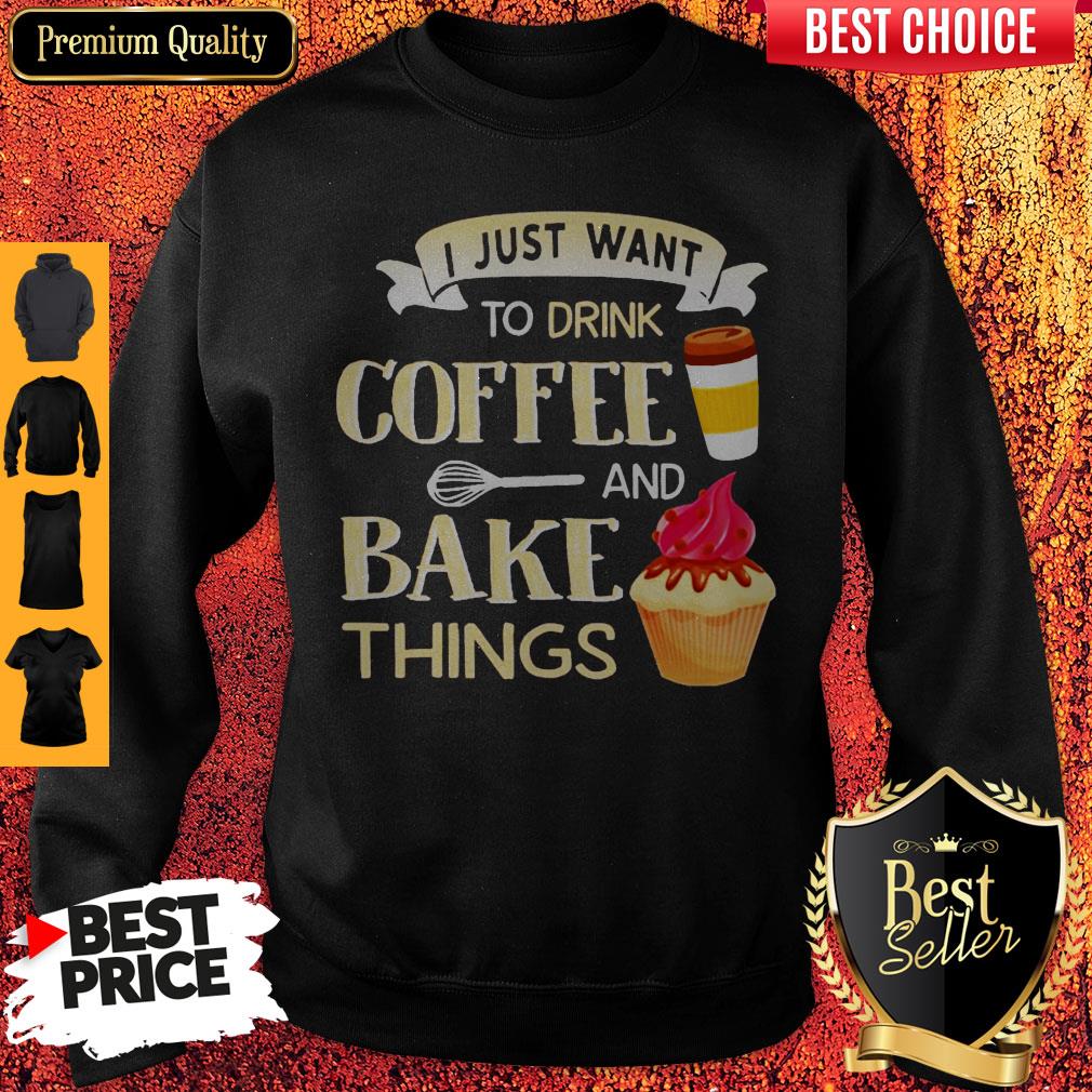 Funny I Just Want To Drink Coffee And Bake Things Shirt