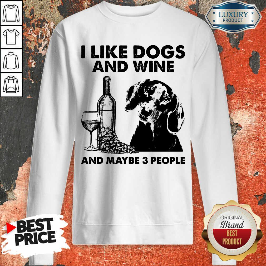 Funny I Like Dachshund And Wine And Maybe 3 People Shirt