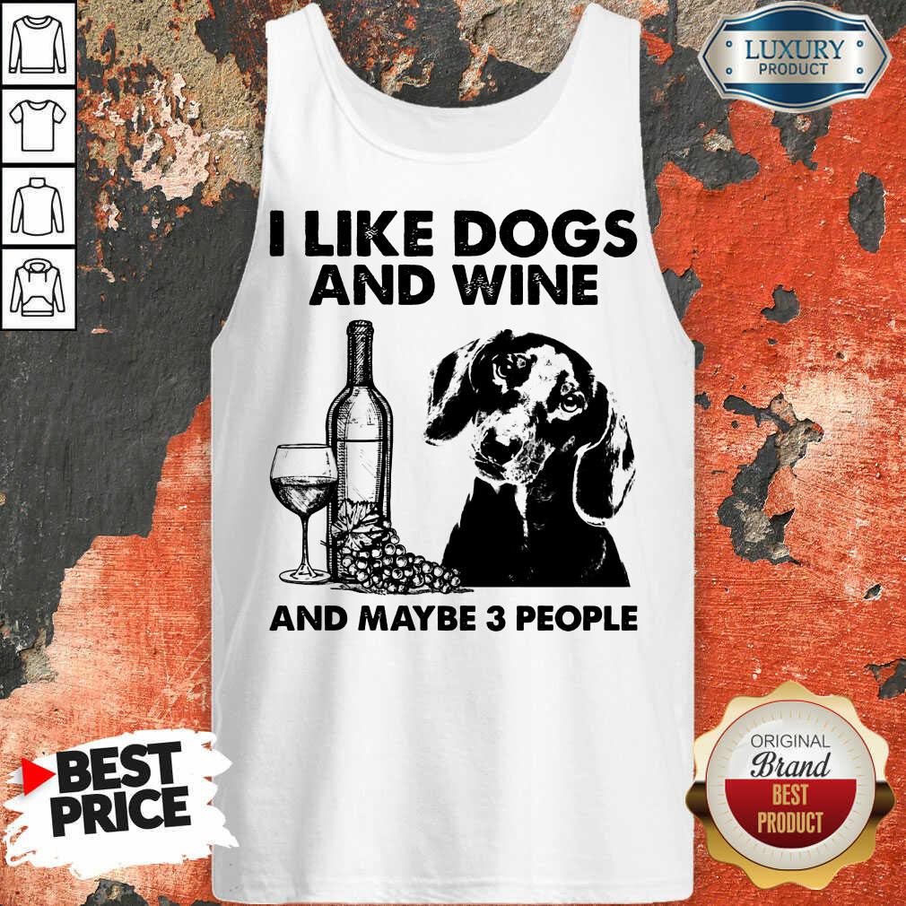 Funny I Like Dachshund And Wine And Maybe 3 People Shirt