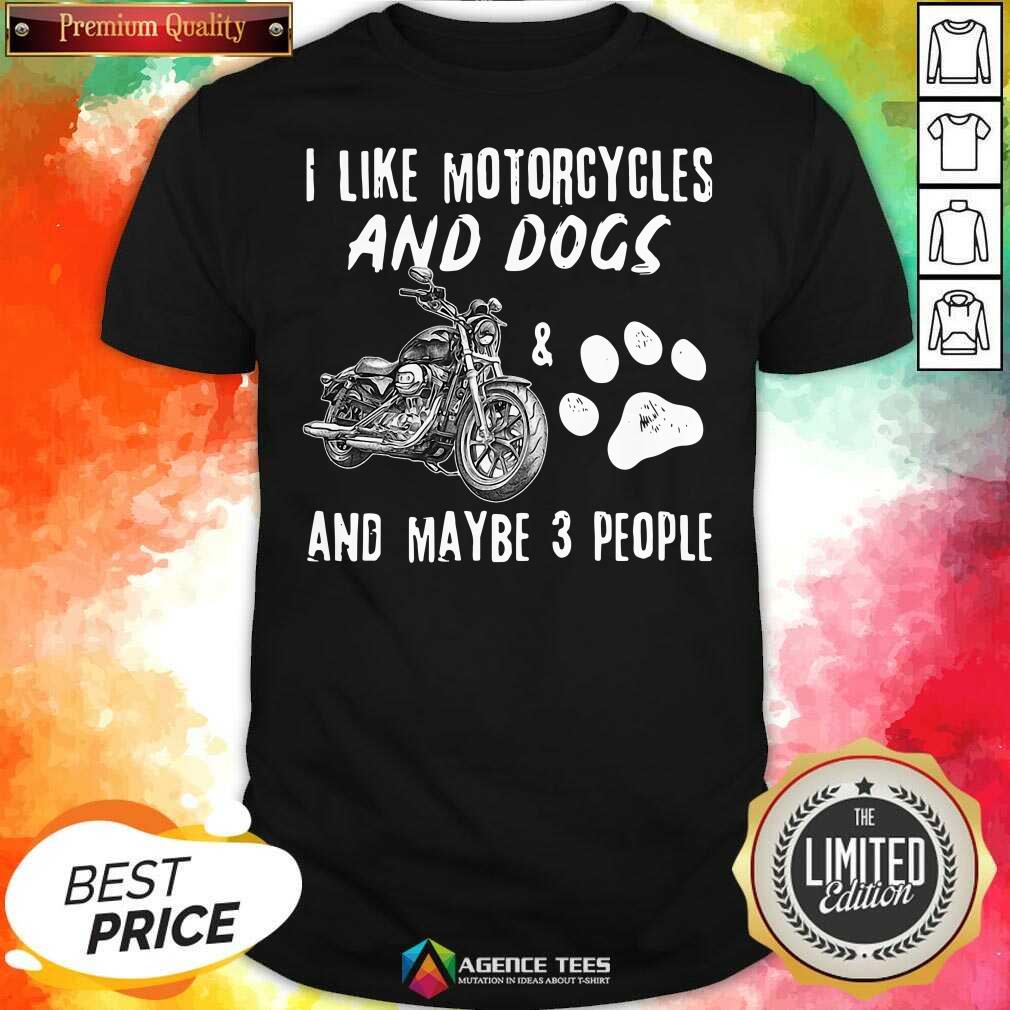 Funny I Like Motorcycles And Dogs And Maybe 3 People Shirt