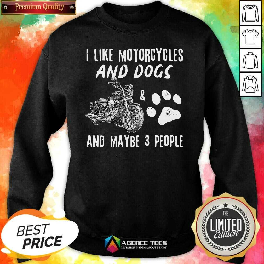 Funny I Like Motorcycles And Dogs And Maybe 3 People Shirt