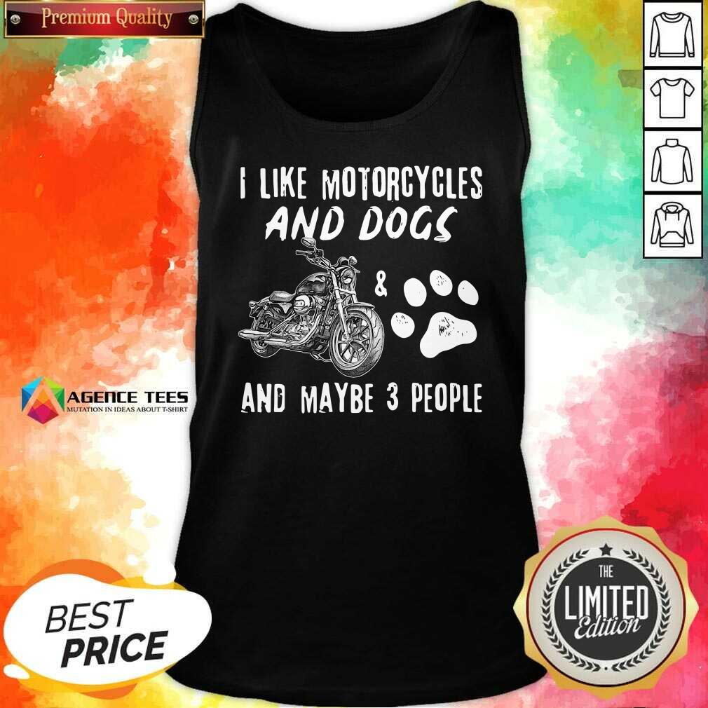 Funny I Like Motorcycles And Dogs And Maybe 3 People Shirt