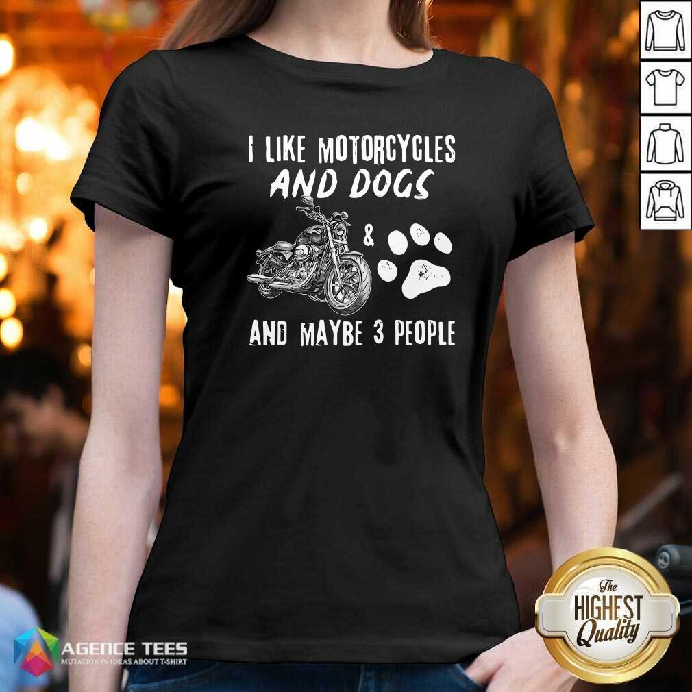 Funny I Like Motorcycles And Dogs And Maybe 3 People Shirt